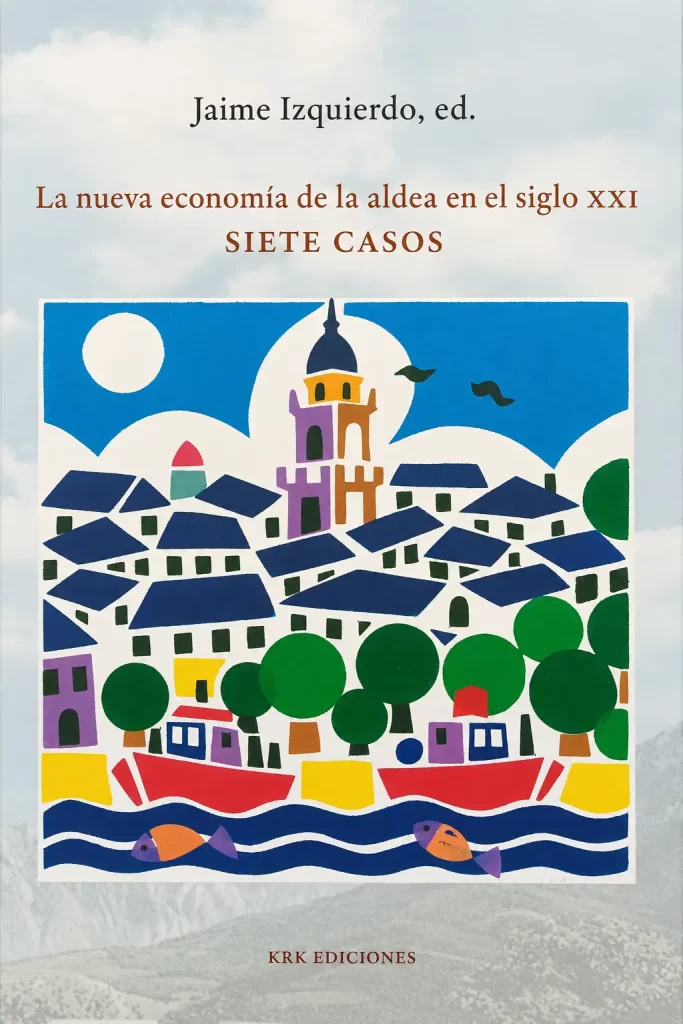 Portada del libro de Jaime Izquierdo la nueva economiía de la aldela en el siglo XXI - Siete casos